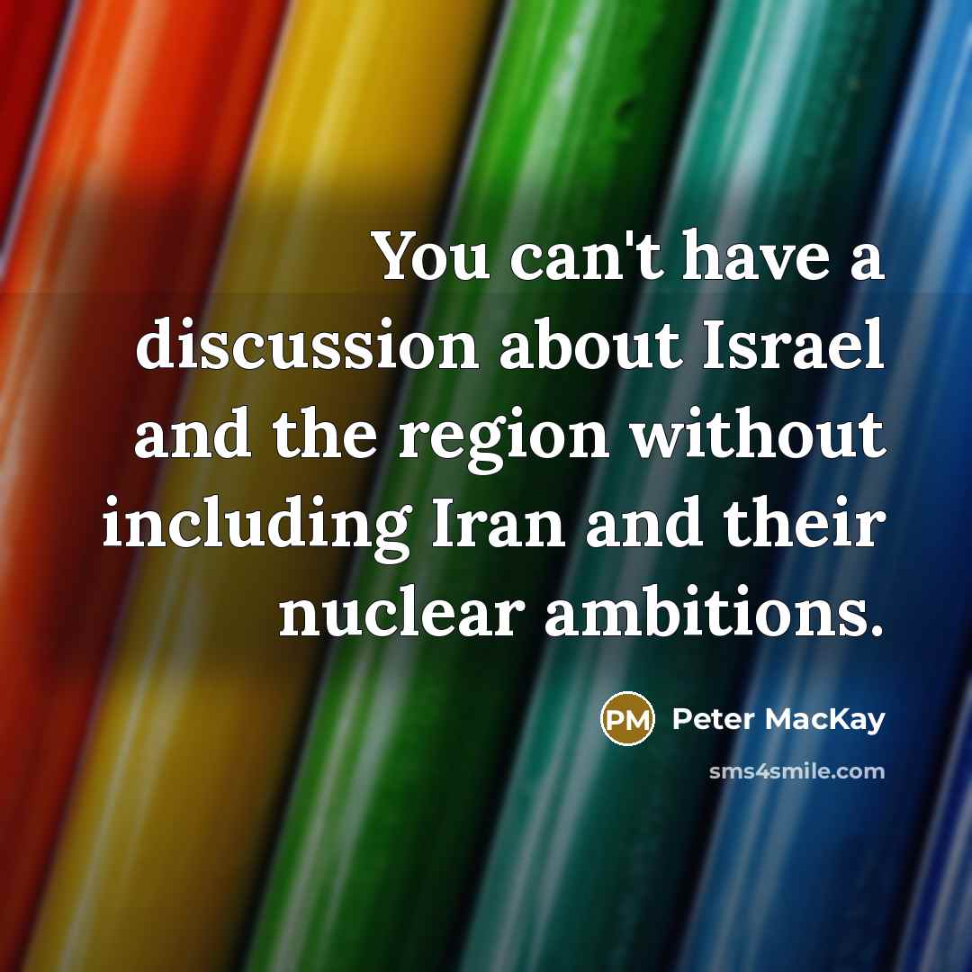 “You can't have a discussion about Israel and the region…” quote by Peter MacKay