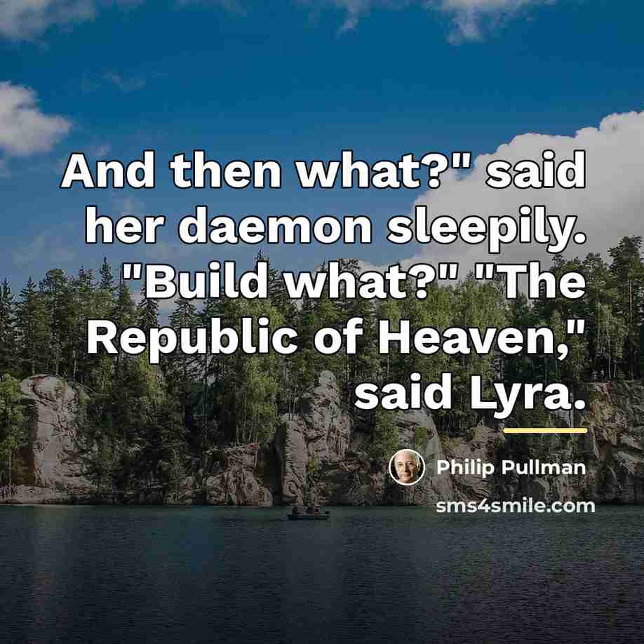 “And then what?" said her daemon sleepily. "Build what?" "The…” quote by Philip Pullman