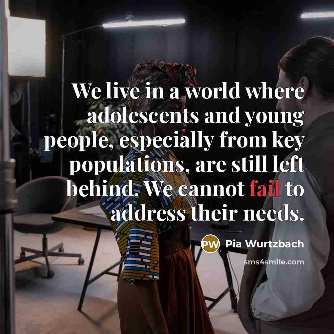 “We live in a world where adolescents and young people, especially from key populations, are still left behind. We cannot fail to address their needs.” quote by Pia Wurtzbach