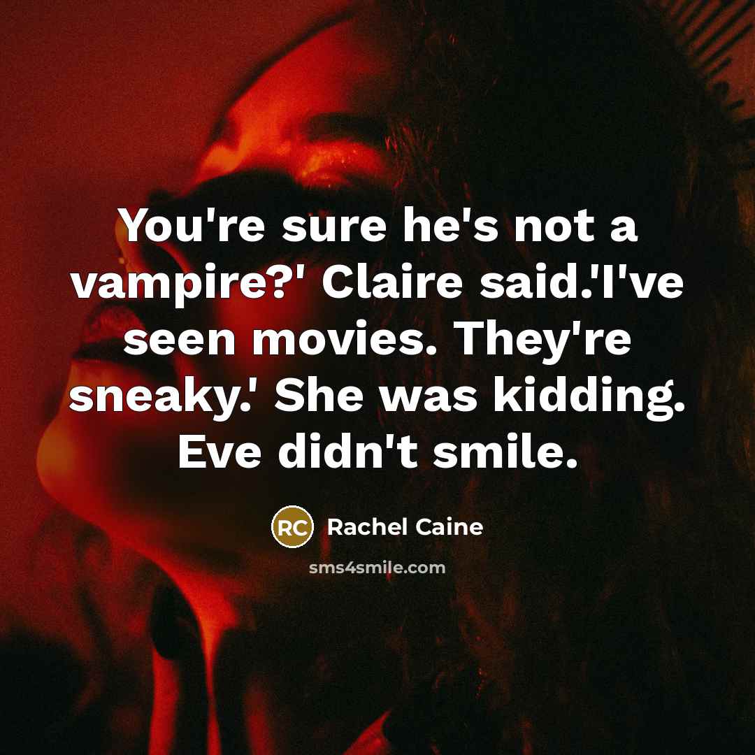“You're sure he's not a vampire?' Claire said.'I've seen movies.…” quote by Rachel Caine