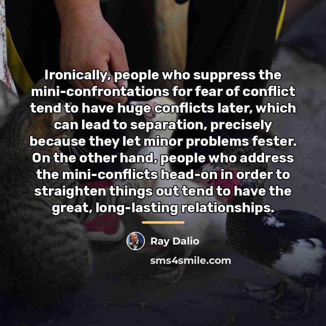 “Ironically, people who suppress the mini-confrontations for fear of conflict…” quote by Ray Dalio