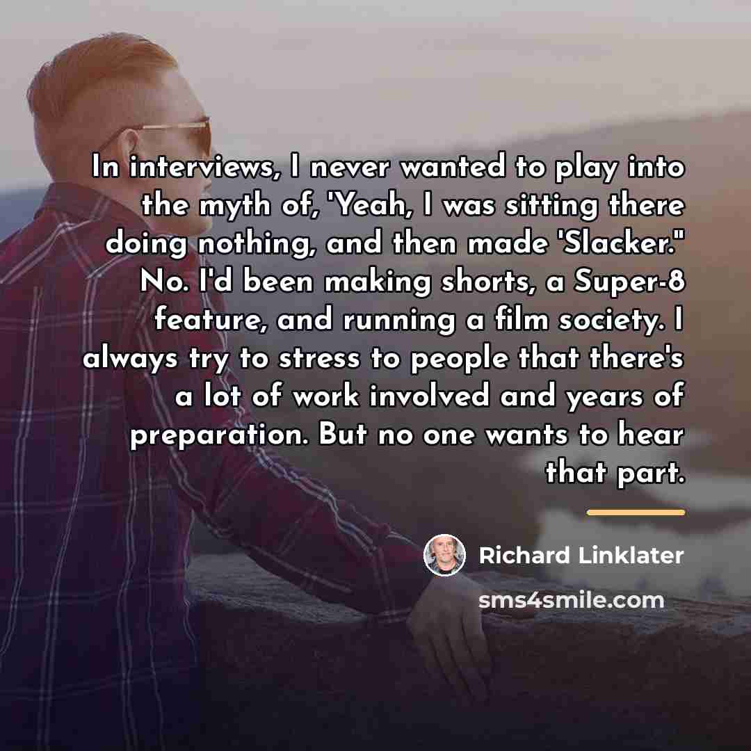 “In interviews, I never wanted to play into the myth…” quote by Richard Linklater