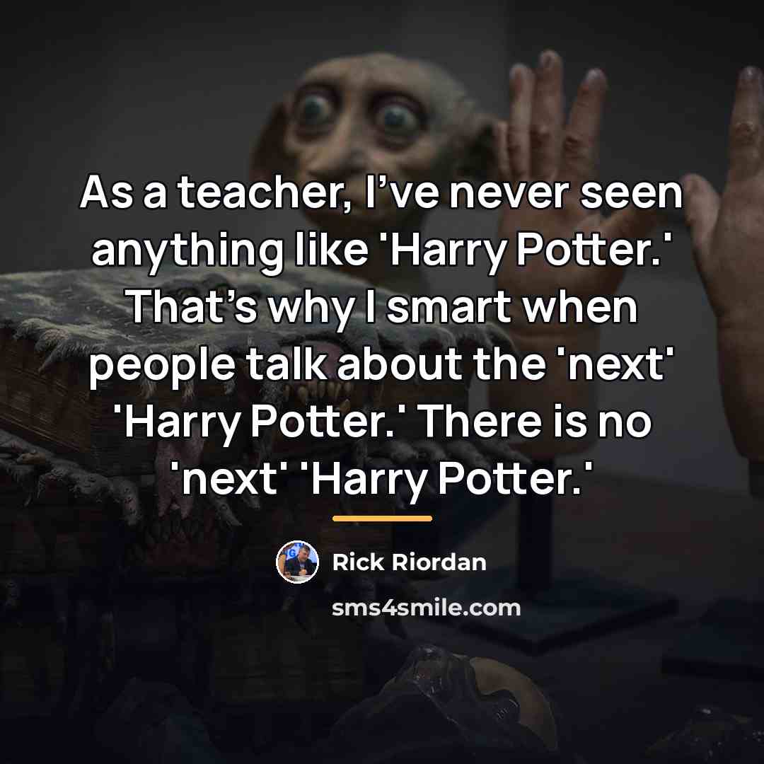 “As a teacher, I've never seen anything like 'Harry Potter.'…” quote by Rick Riordan