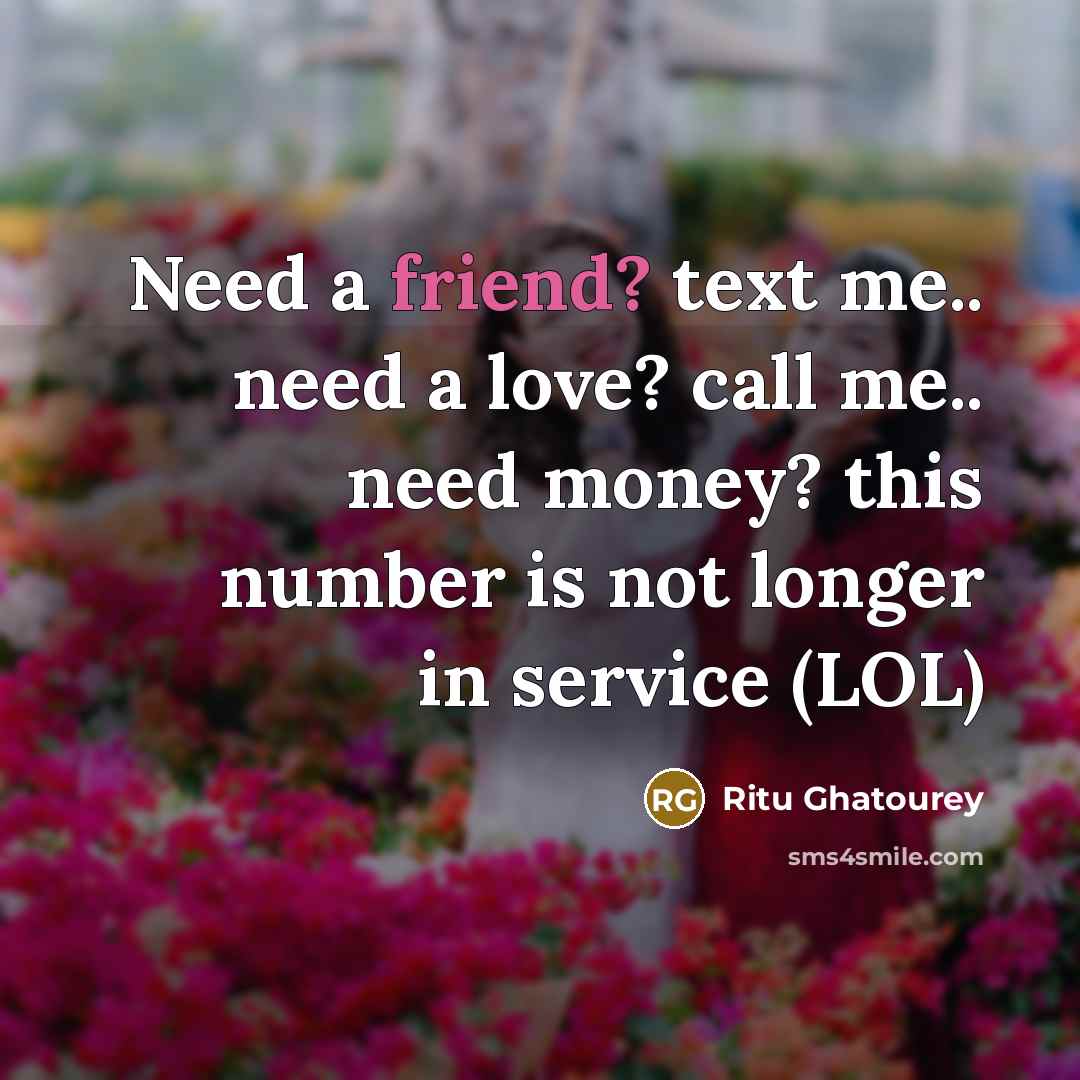 “Need a friend? text me.. need a love? call me..…” quote by Ritu Ghatourey