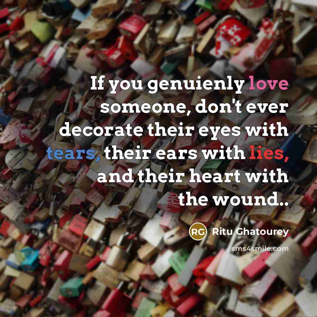 “If you genuienly love someone, don't ever decorate their eyes…” quote by Ritu Ghatourey