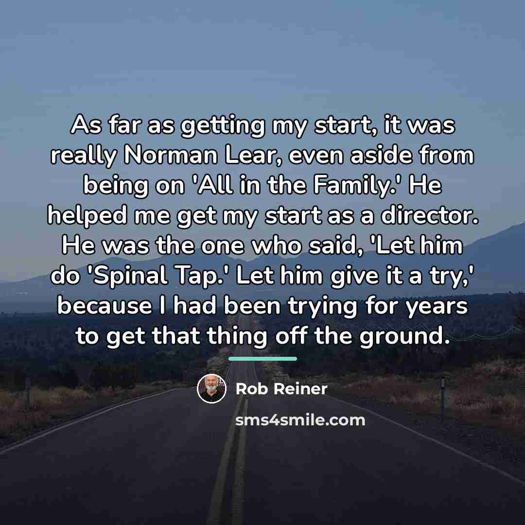 “As far as getting my start, it was really Norman…” quote by Rob Reiner