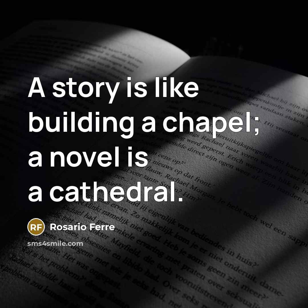 “A story is like building a chapel; a novel is…” quote by Rosario Ferre