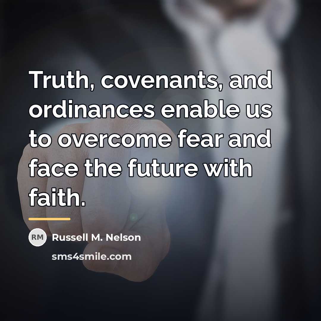 “Truth, covenants, and ordinances enable us to overcome fear and…” quote by Russell M. Nelson
