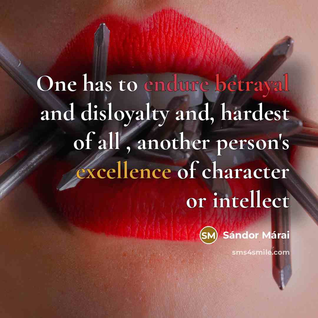 “One has to endure betrayal and disloyalty and, hardest of…” quote by Sándor Márai