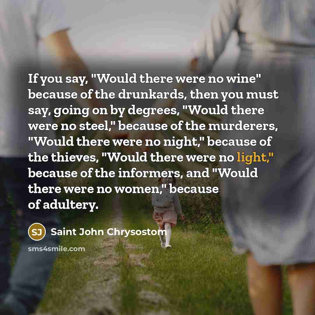 “If you say, "Would there were no wine" because of…” quote by Saint John Chrysostom