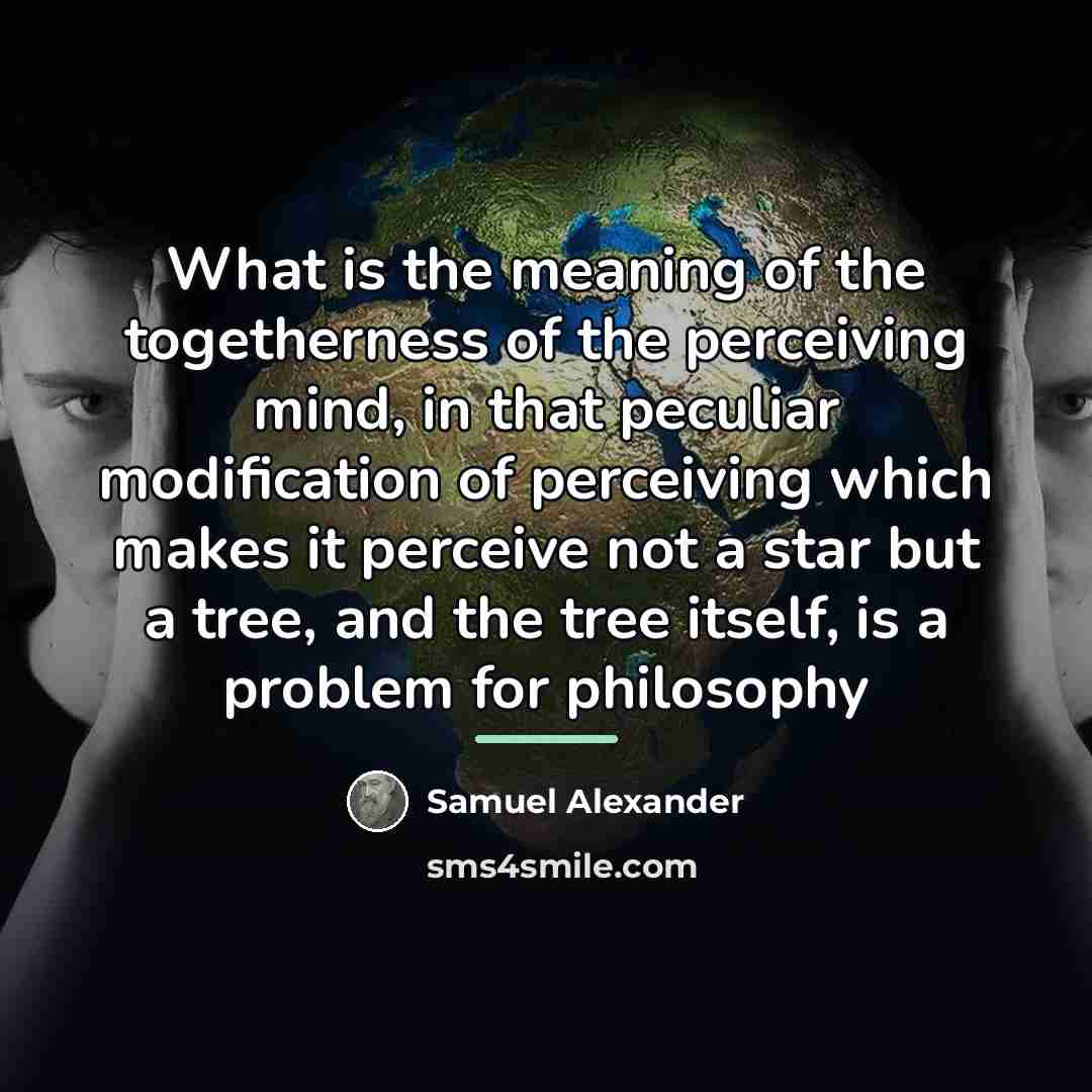 “What is the meaning of the togetherness of the perceiving…” quote by Samuel Alexander