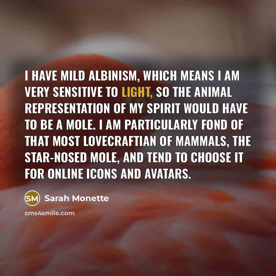 “I have mild albinism, which means I am very sensitive…” quote by Sarah Monette