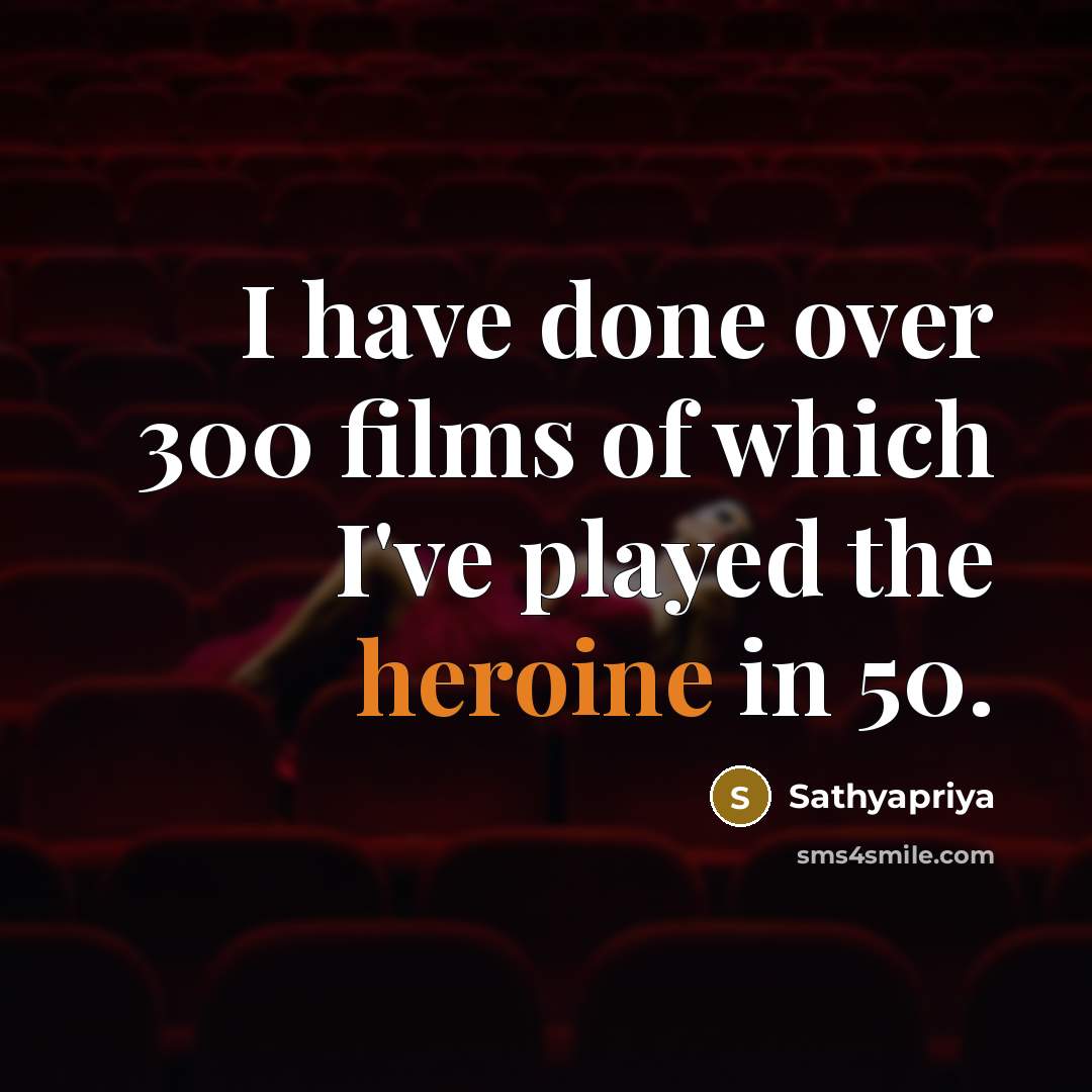“I have done over 300 films of which I've played…” quote by Sathyapriya