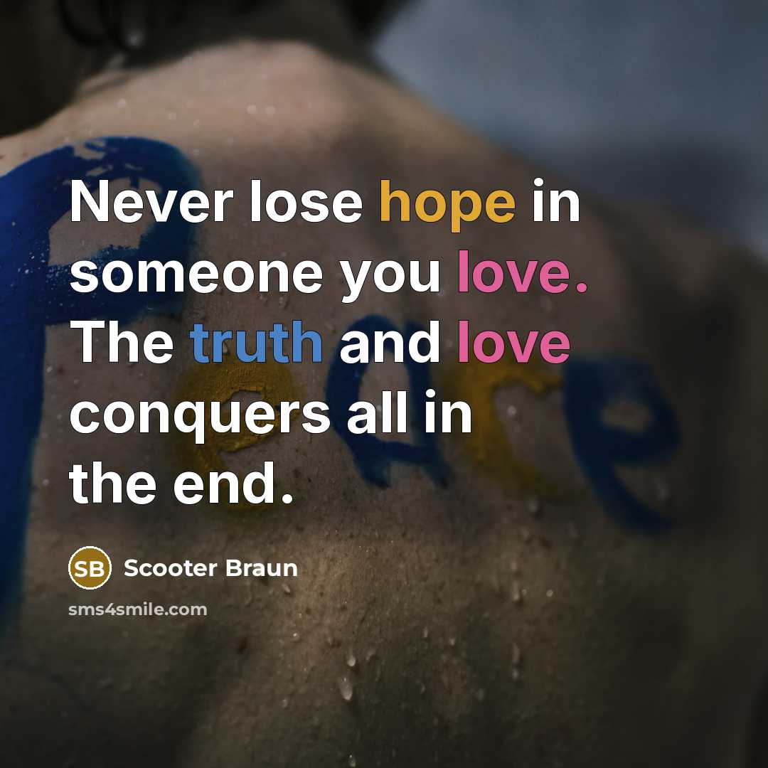 “Never lose hope in someone you love. The truth and…” quote by Scooter Braun