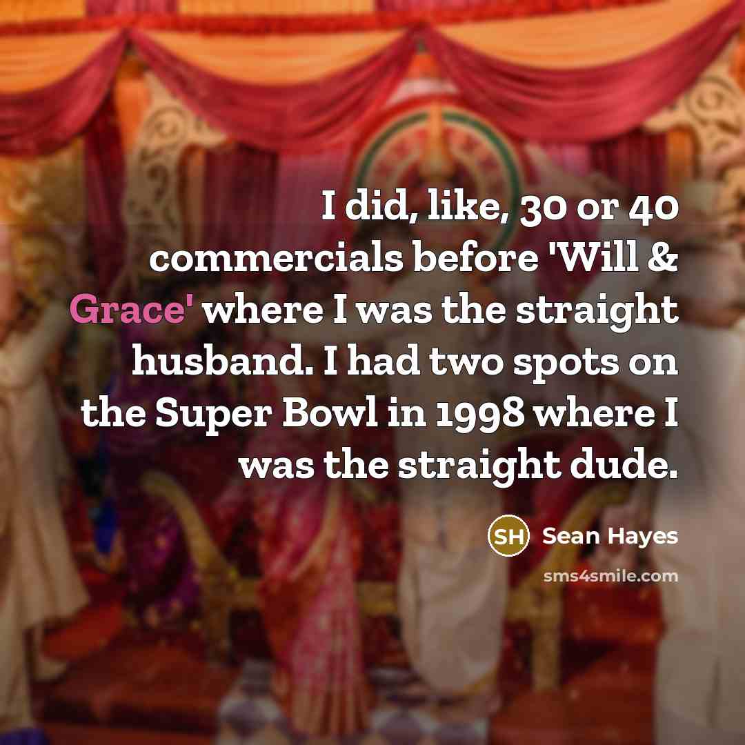 “I did, like, 30 or 40 commercials before 'Will &…” quote by Sean Hayes