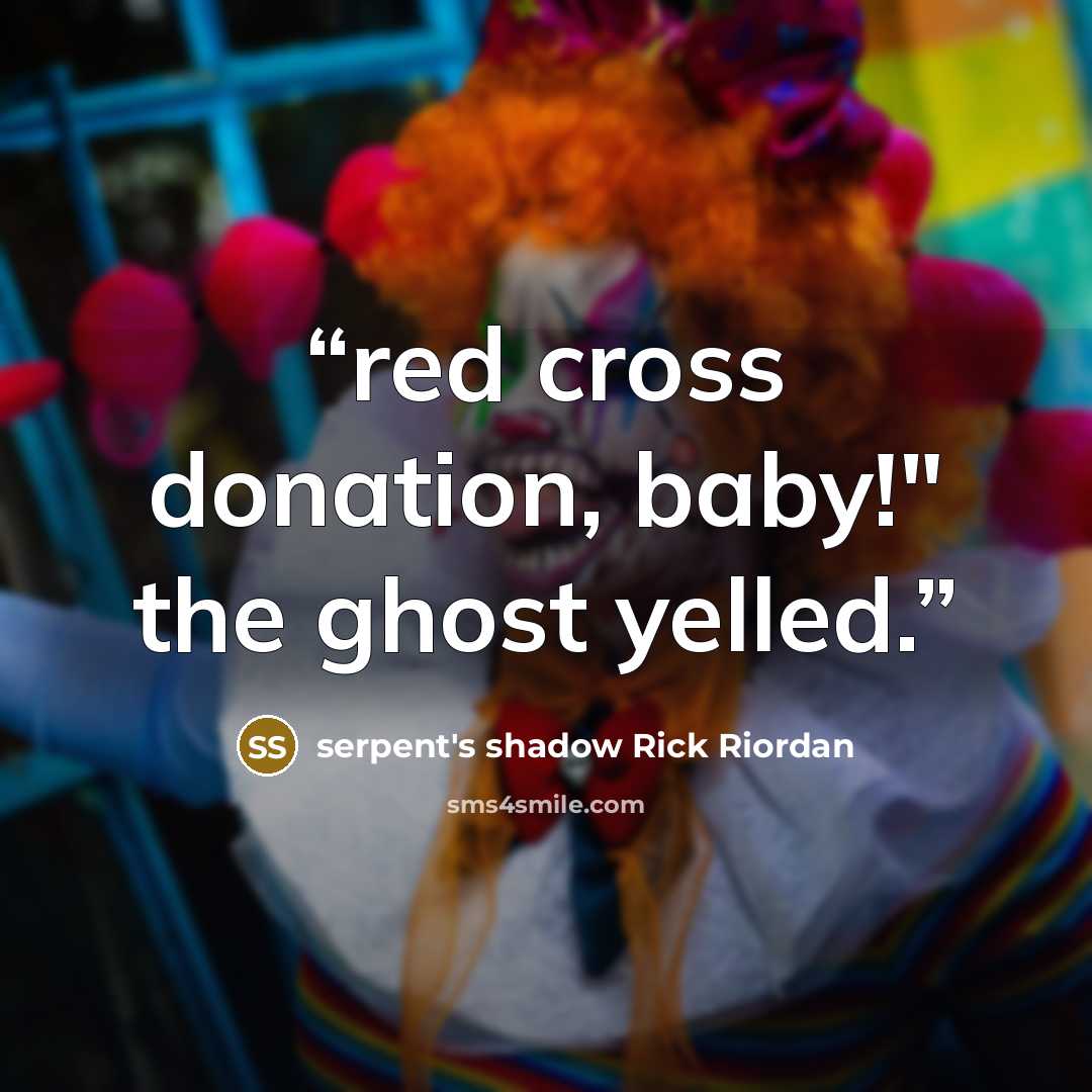 “red cross donation, baby!" the ghost yelled.” quote by serpent's shadow Rick Riordan