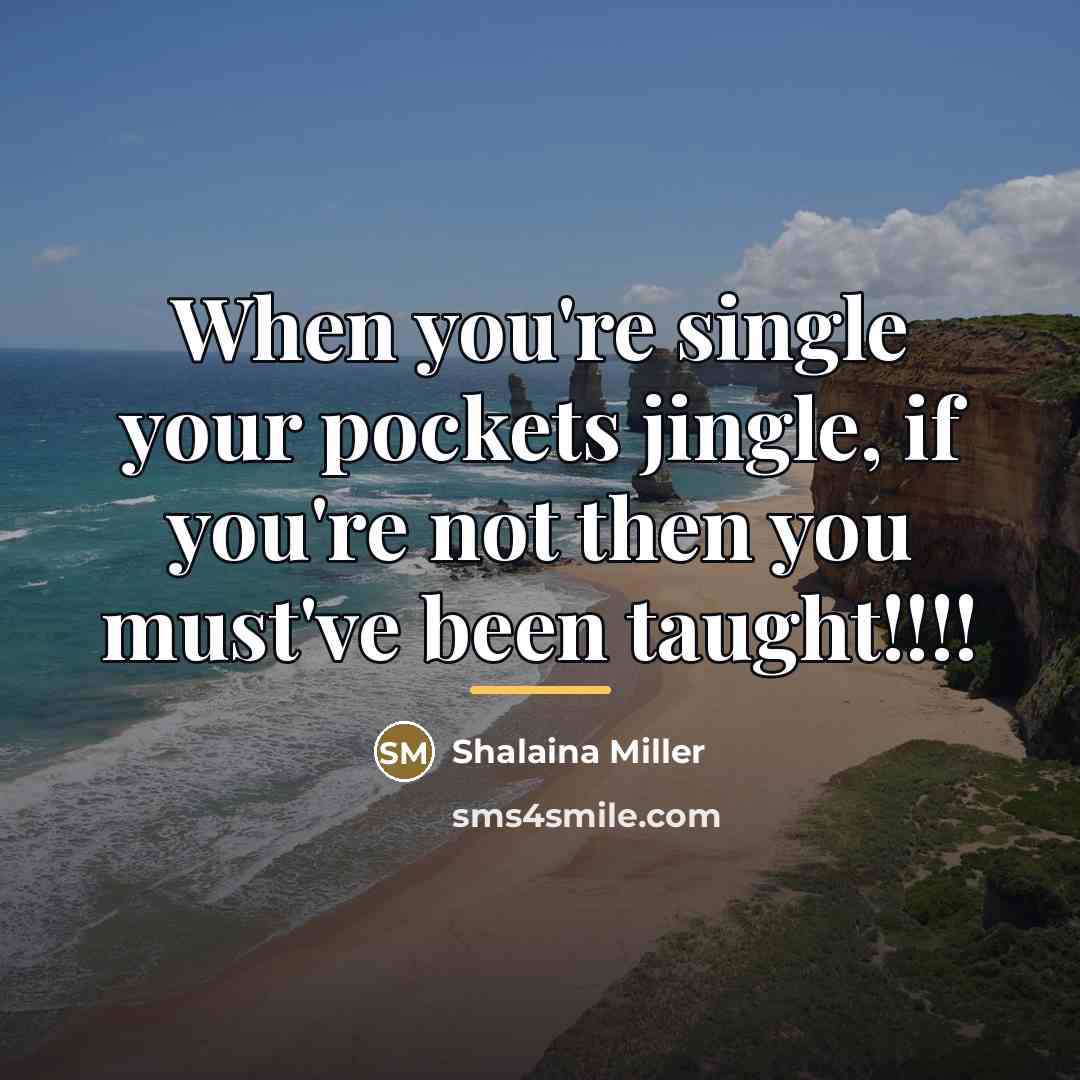 “When you're single your pockets jingle, if you're not then…” quote by Shalaina Miller