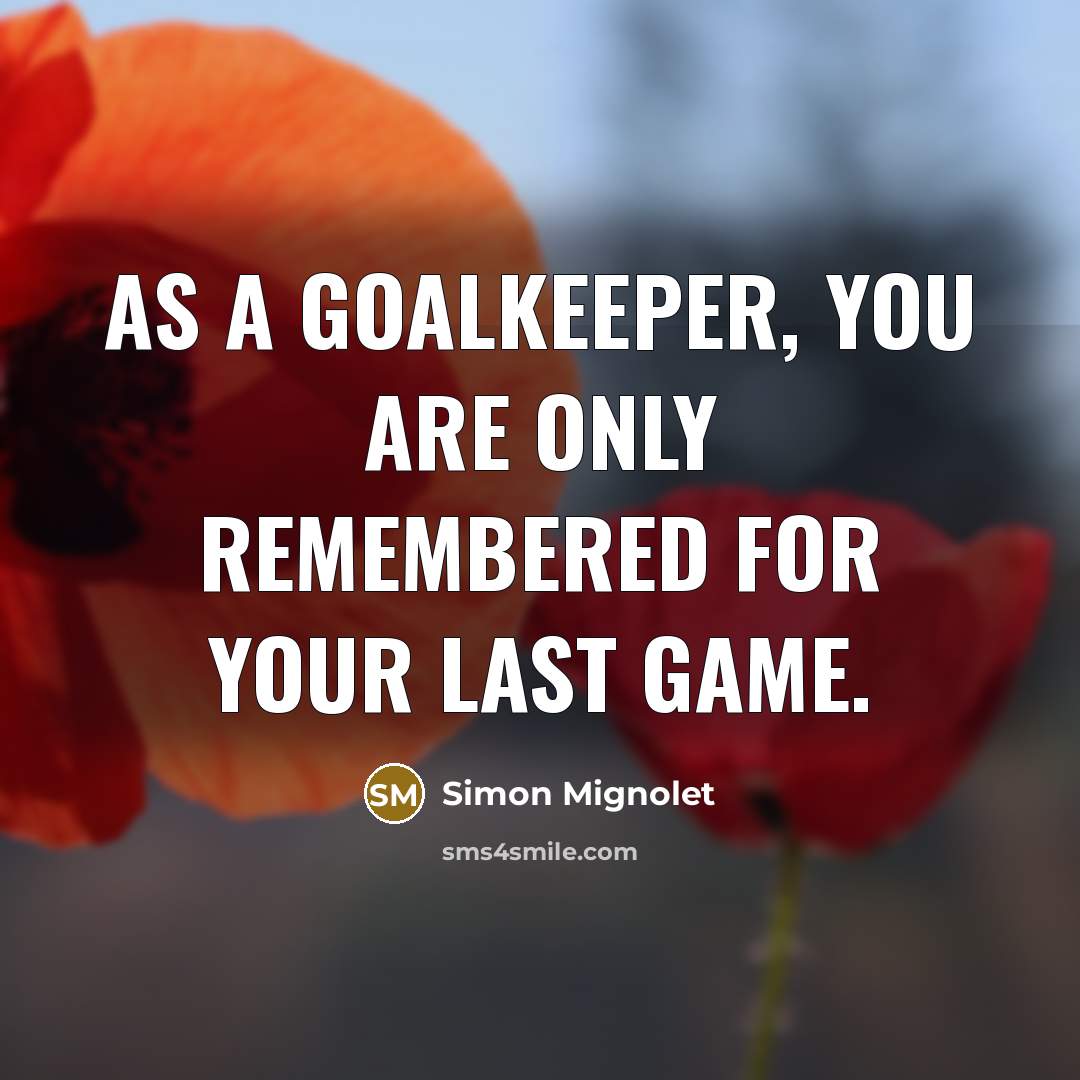 “As a goalkeeper, you are only remembered for your last…” quote by Simon Mignolet