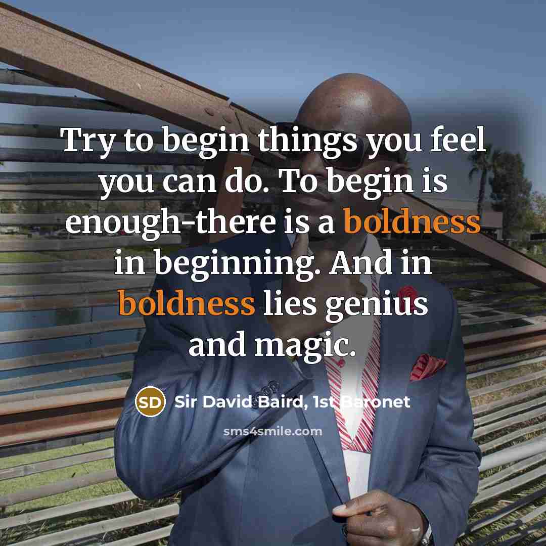 “Try to begin things you feel you can do. To…” quote by Sir David Baird, 1st Baronet