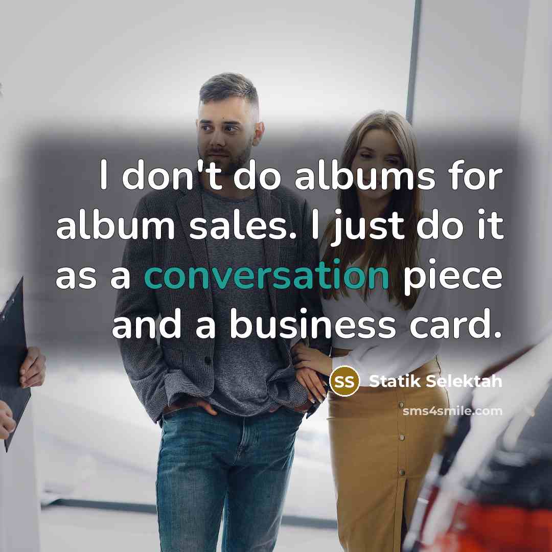 “I don't do albums for album sales. I just do it as a conversation piece and a business card.” quote by Statik Selektah