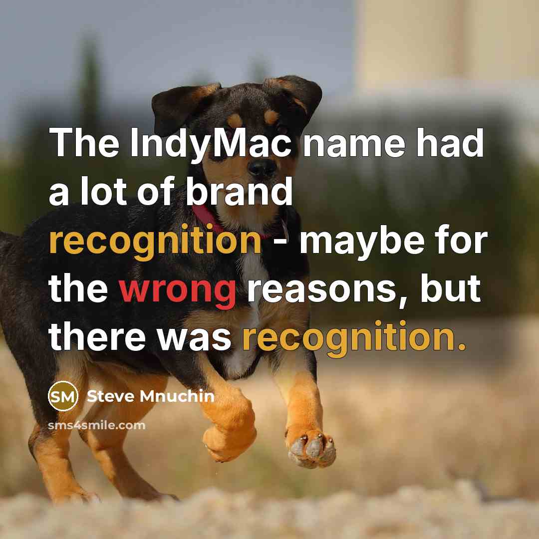 “The IndyMac name had a lot of brand recognition -…” quote by Steve Mnuchin