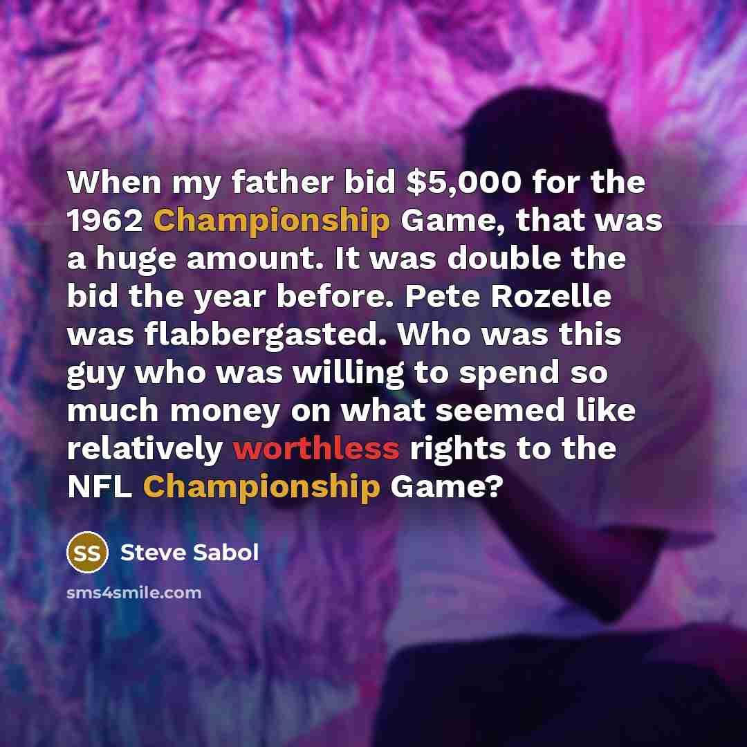 “When my father bid $5,000 for the 1962 Championship Game,…” quote by Steve Sabol