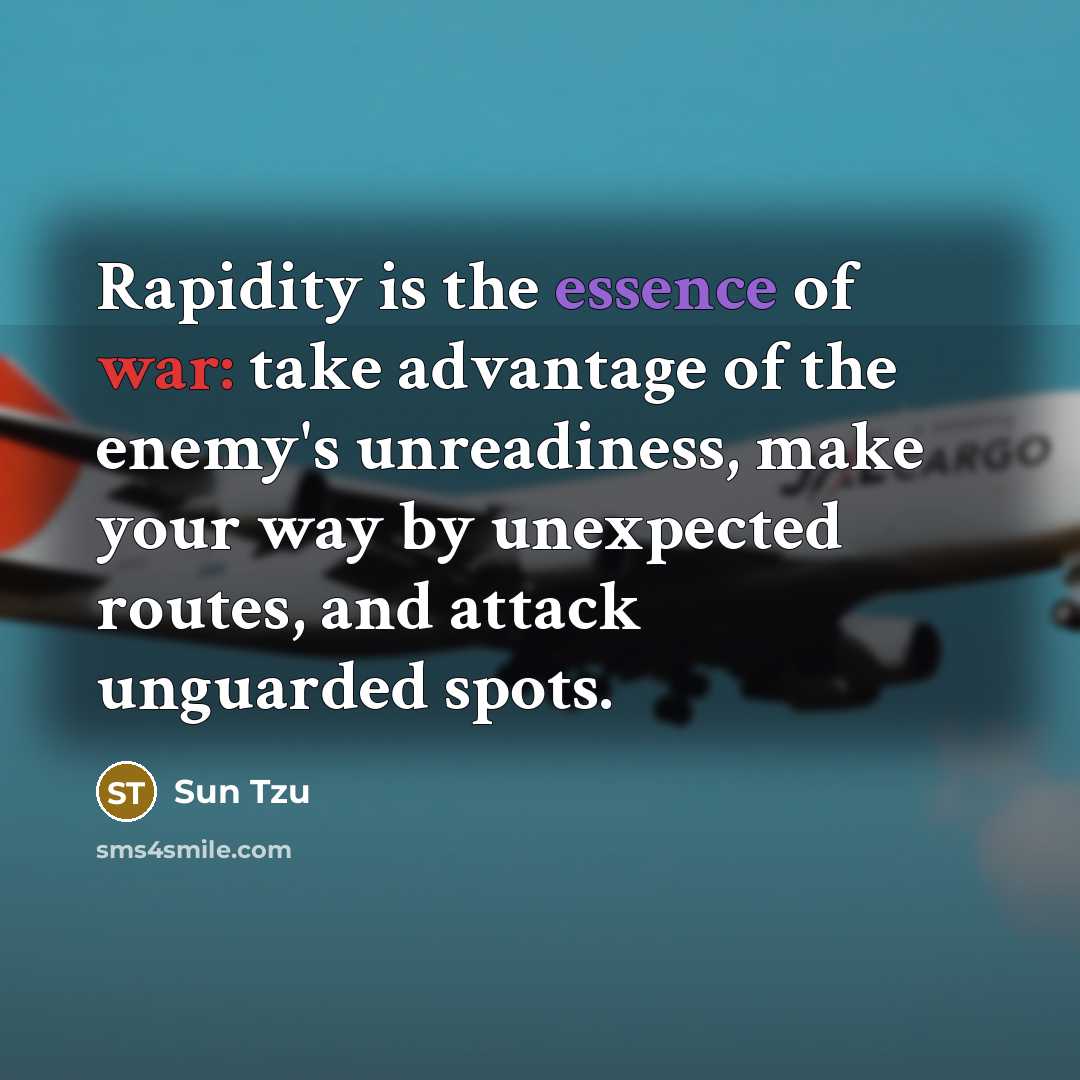“Rapidity is the essence of war: take advantage of the…” quote by Sun Tzu