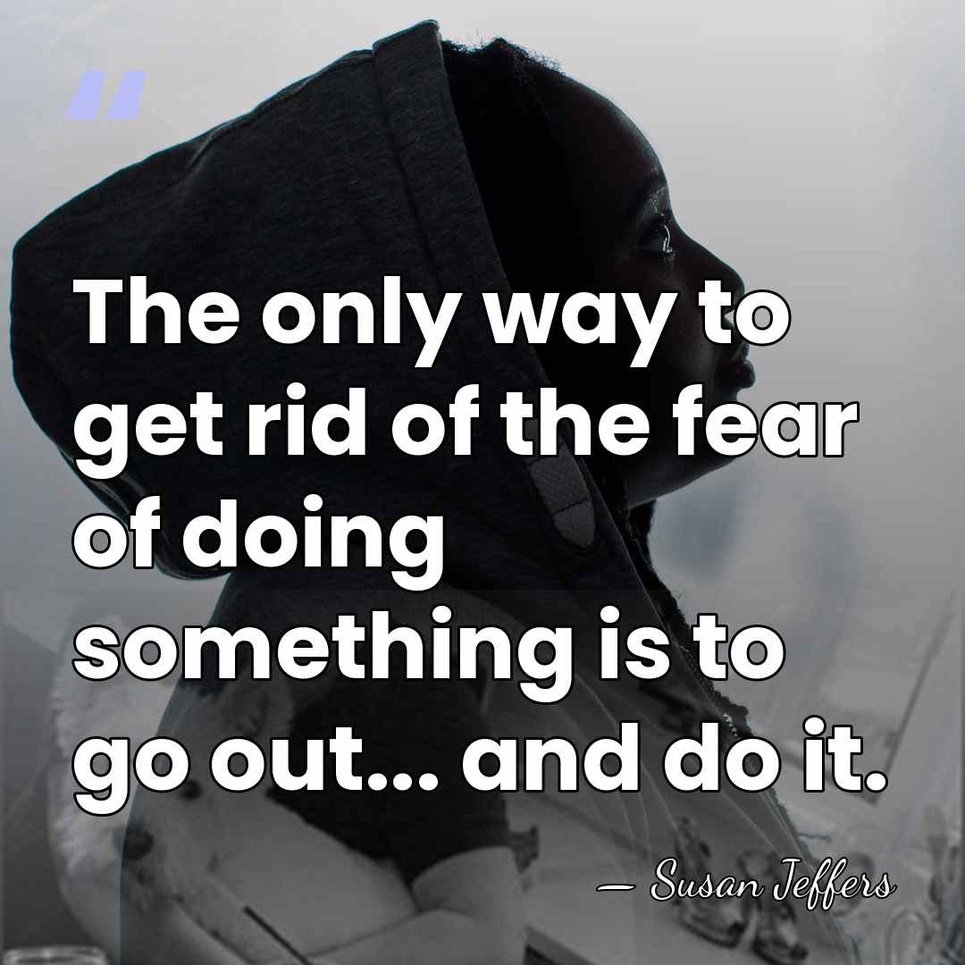 The only way to get rid of the fear of doing something&hellip; - Susan Jeffers