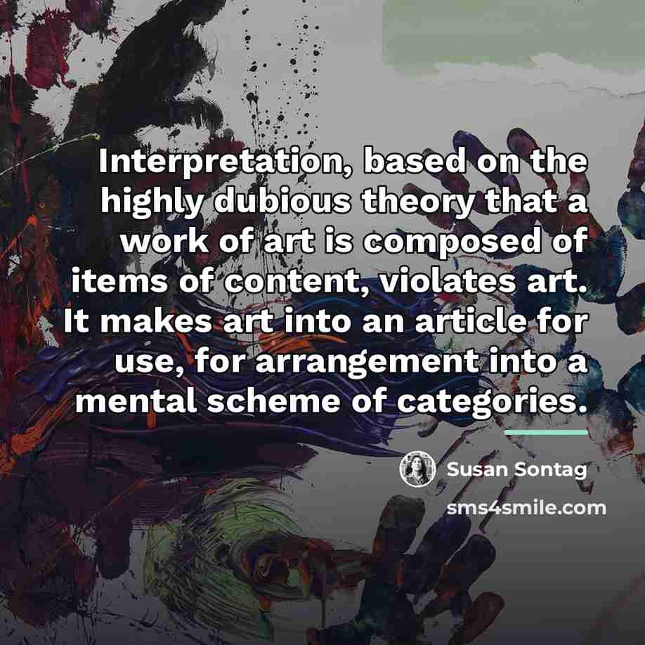 “Interpretation, based on the highly dubious theory that a work…” quote by Susan Sontag