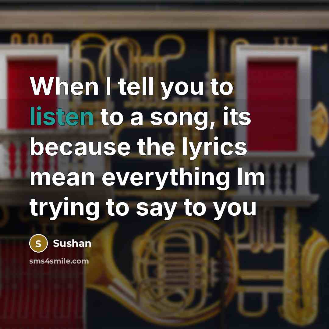 “When I tell you to listen to a song, its…” quote by Sushan