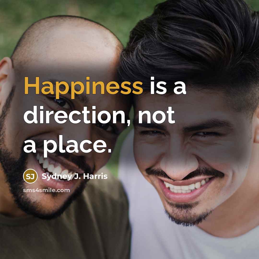 “Happiness is a direction, not a place.…” quote by Sydney J. Harris