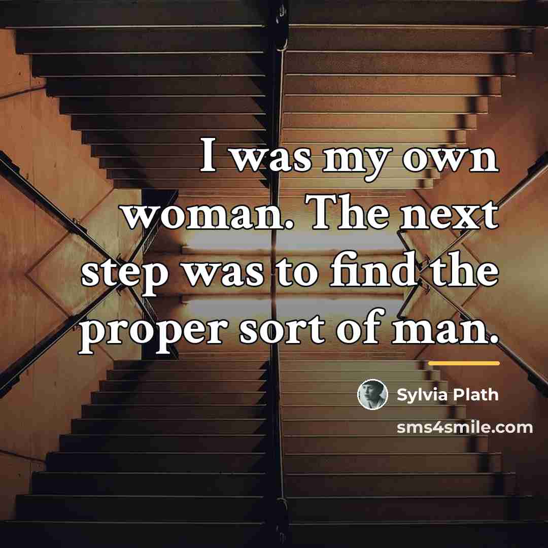 “I was my own woman. The next step was to…” quote by Sylvia Plath