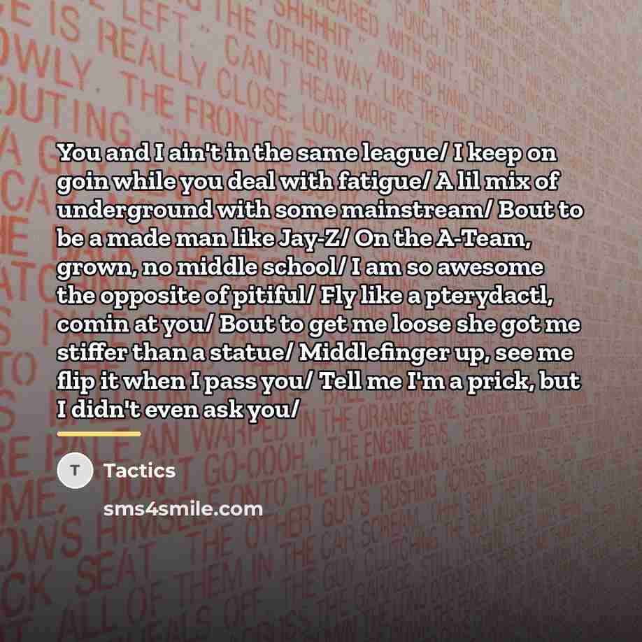 “You and I ain't in the same league/ I keep…” quote by Tactics