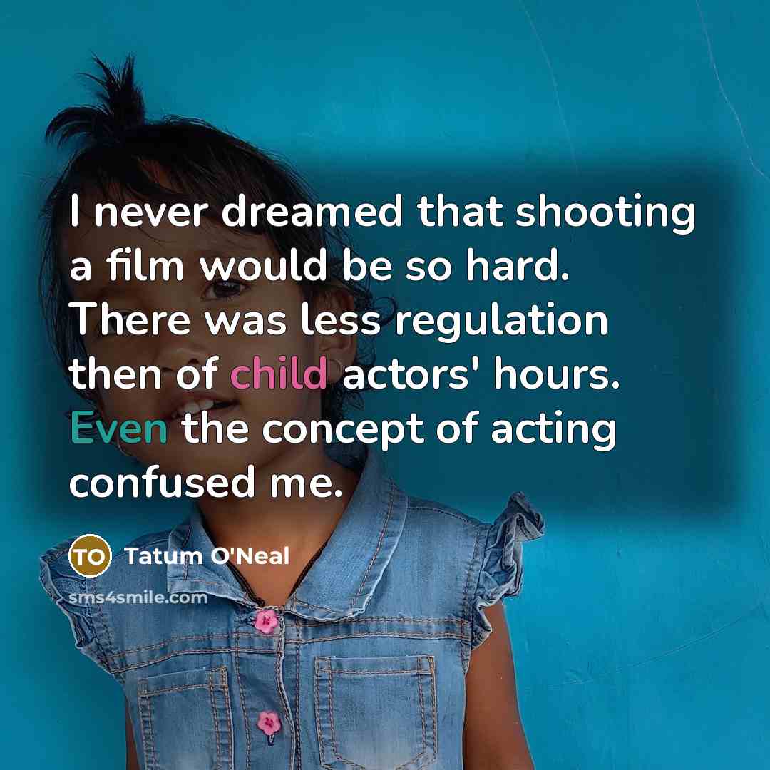 “I never dreamed that shooting a film would be so…” quote by Tatum O'Neal