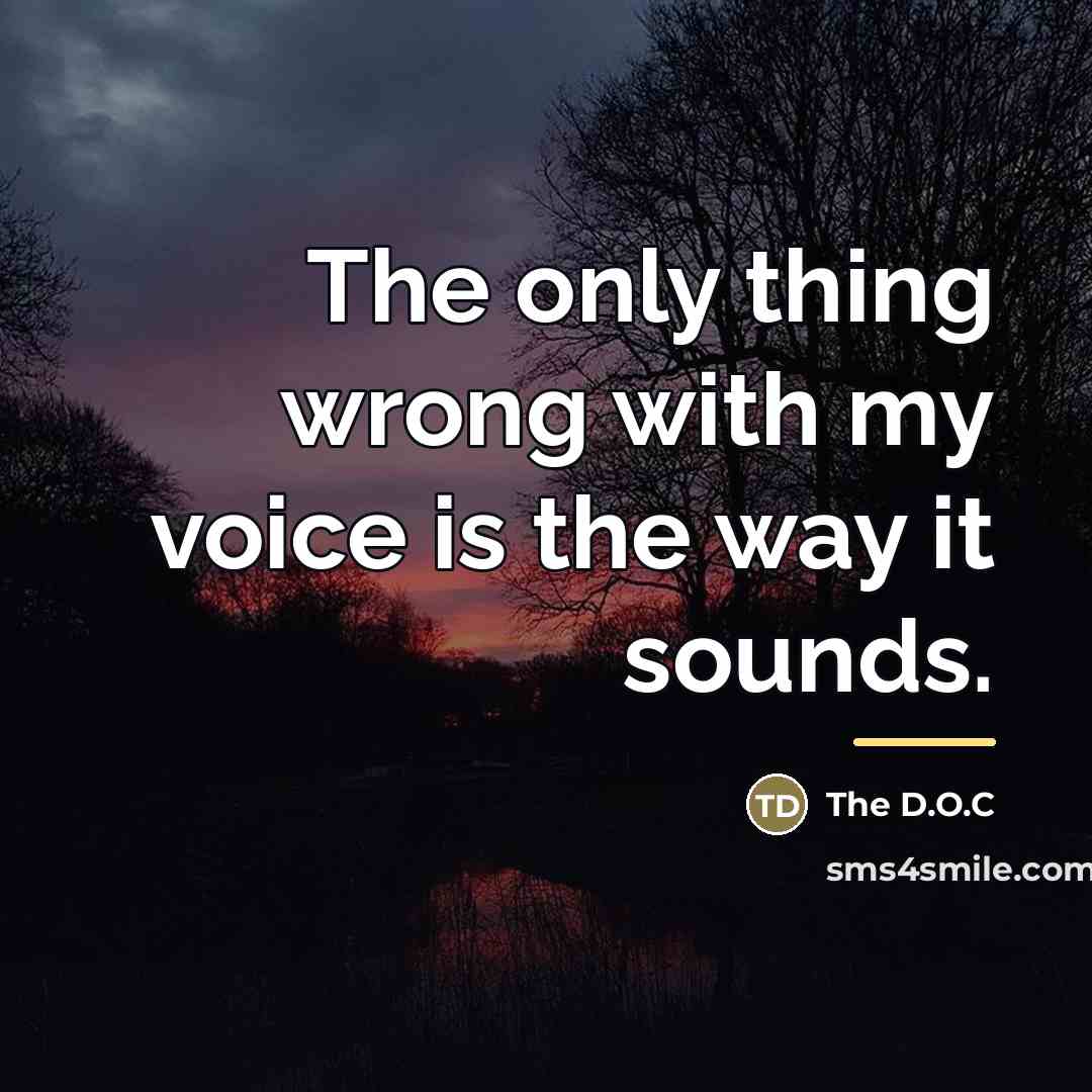 “The only thing wrong with my voice is the way…” quote by The D.O.C