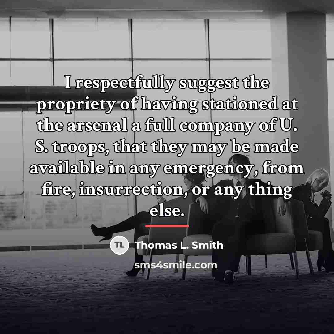 “I respectfully suggest the propriety of having stationed at the…” quote by Thomas L. Smith