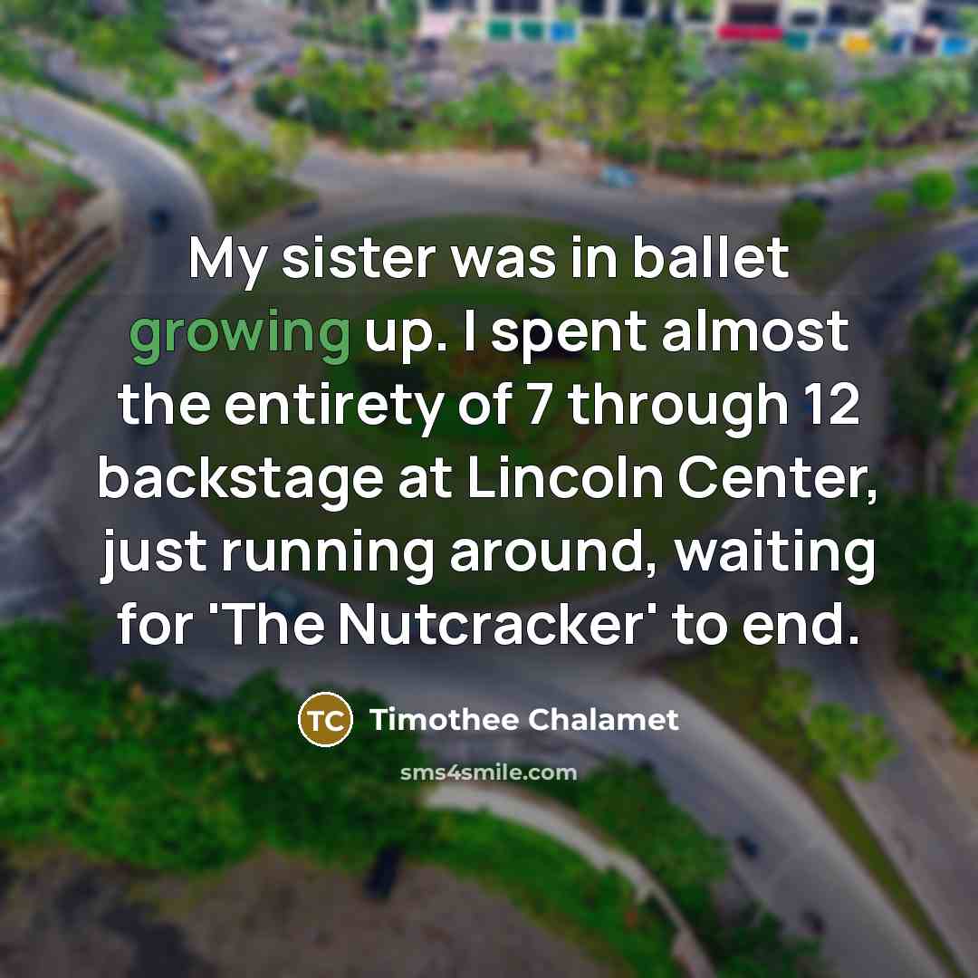 “My sister was in ballet growing up. I spent almost…” quote by Timothee Chalamet