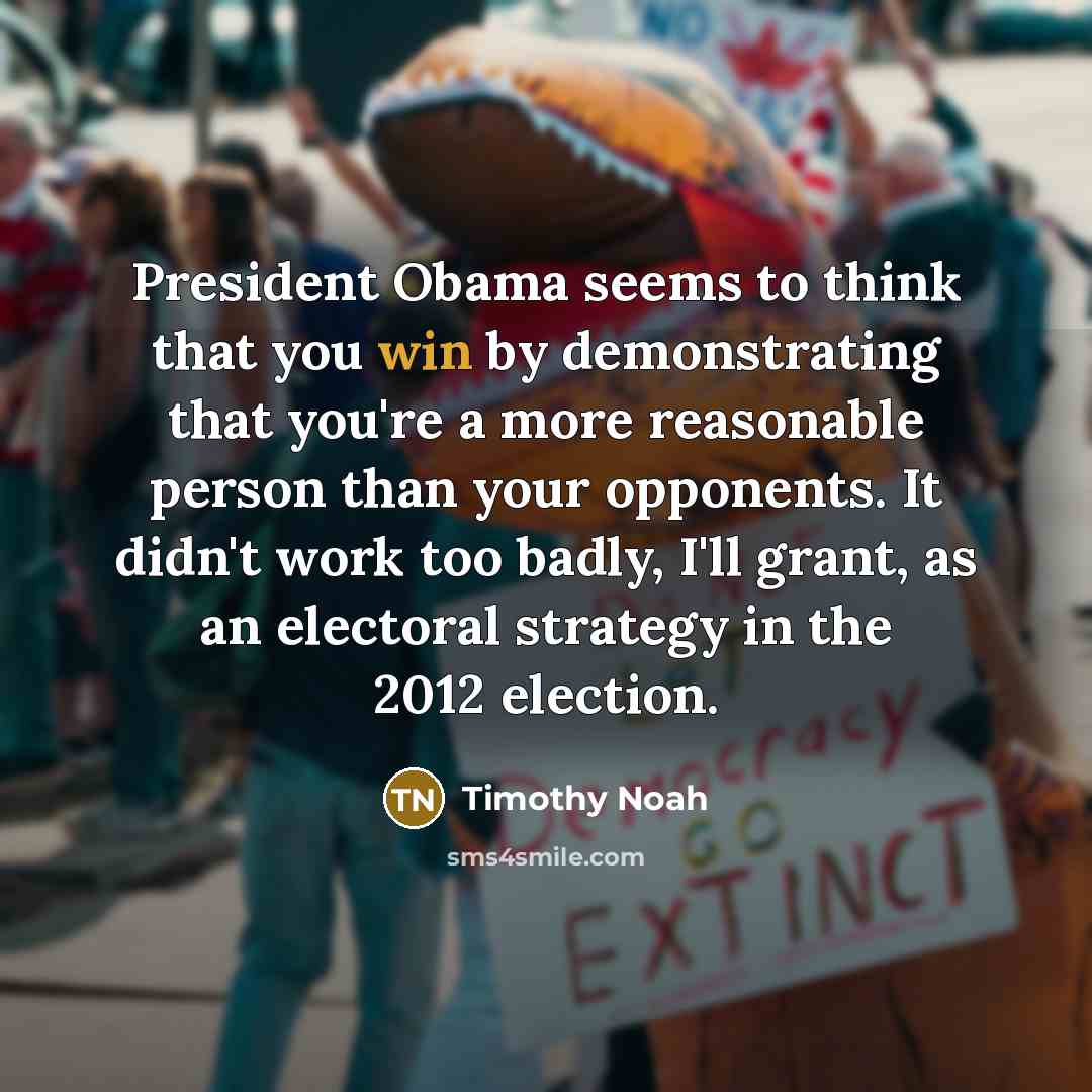 “President Obama seems to think that you win by demonstrating…” quote by Timothy Noah