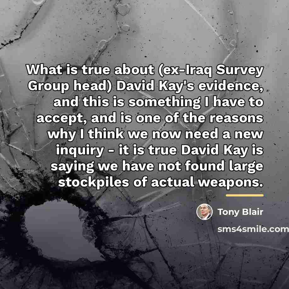“What is true about (ex-Iraq Survey Group head) David Kay's…” quote by Tony Blair
