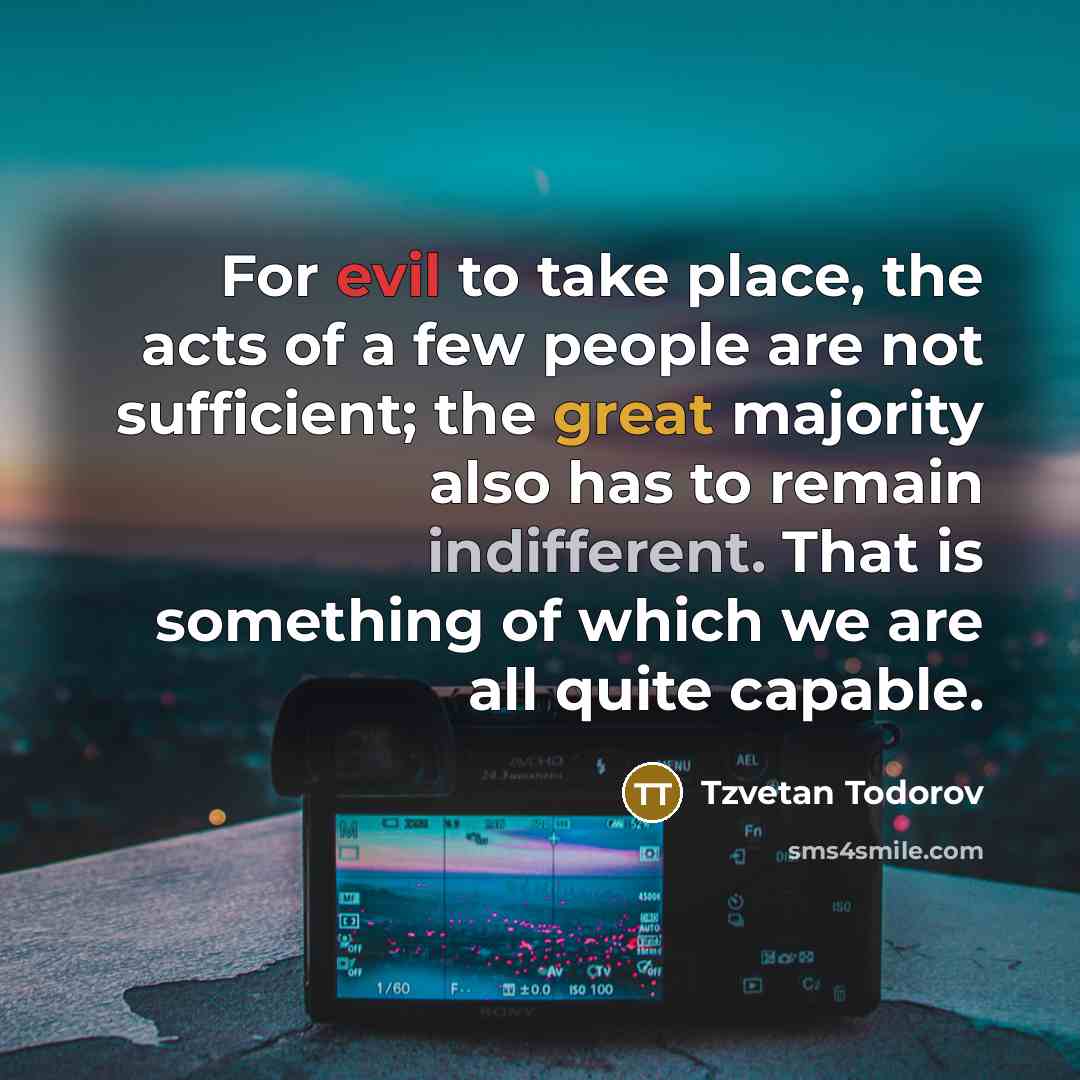 “For evil to take place, the acts of a few…” quote by Tzvetan Todorov