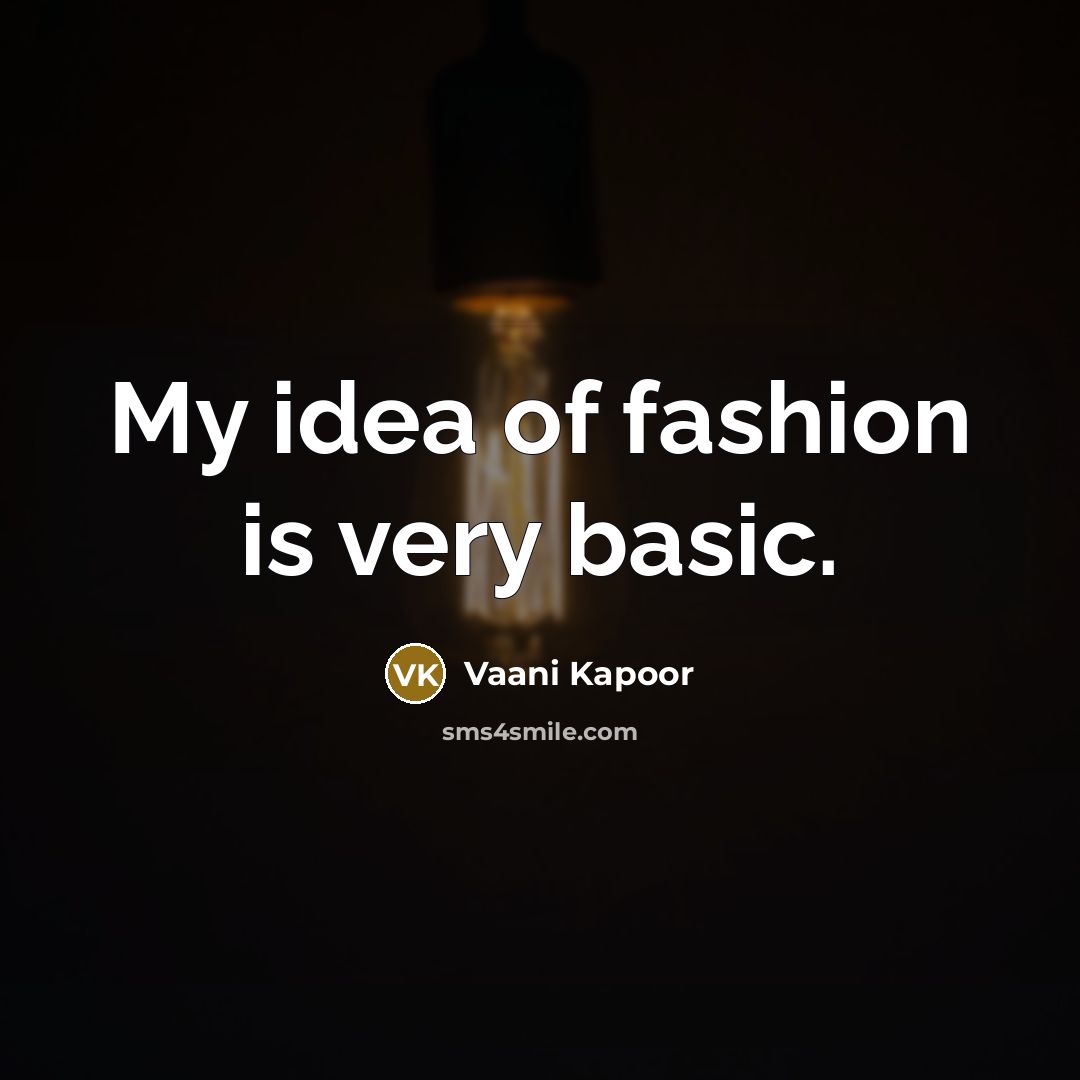 “My idea of fashion is very basic.…” quote by Vaani Kapoor