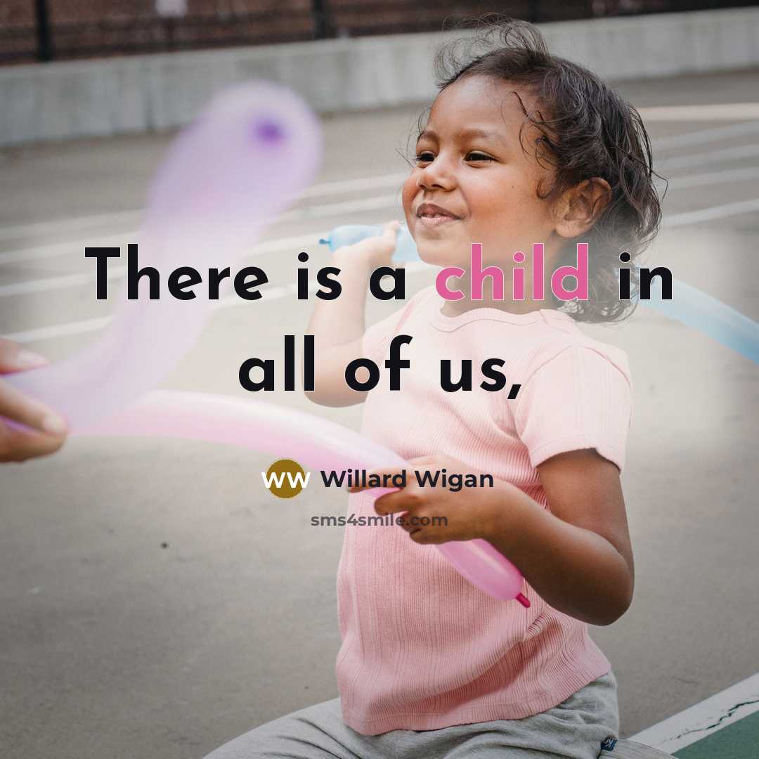 “There is a child in all of us,…” quote by Willard Wigan