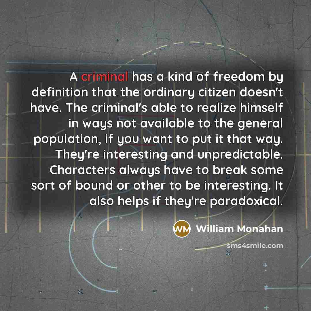 “A criminal has a kind of freedom by definition that…” quote by William Monahan