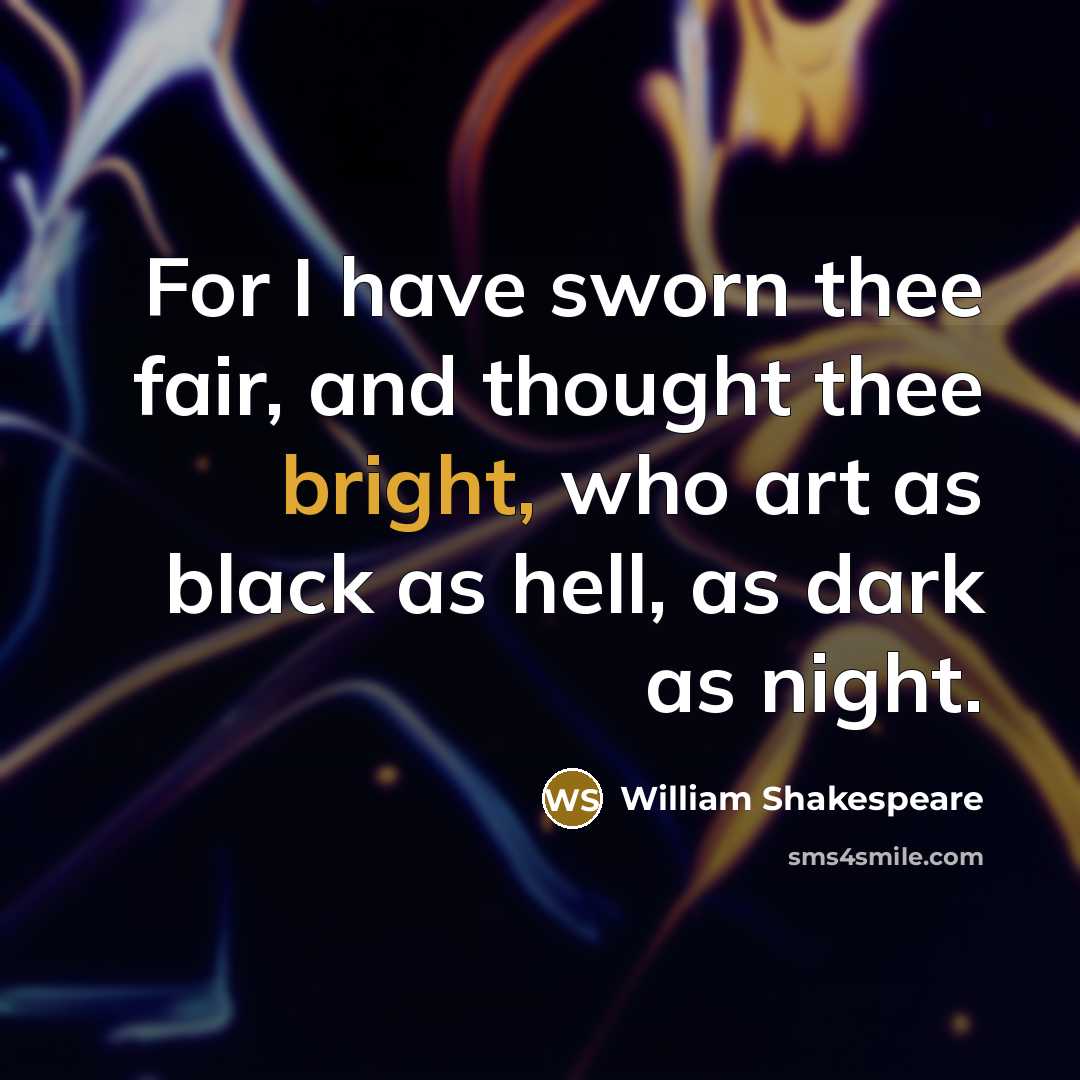 “For I have sworn thee fair, and thought thee bright,…” quote by William Shakespeare