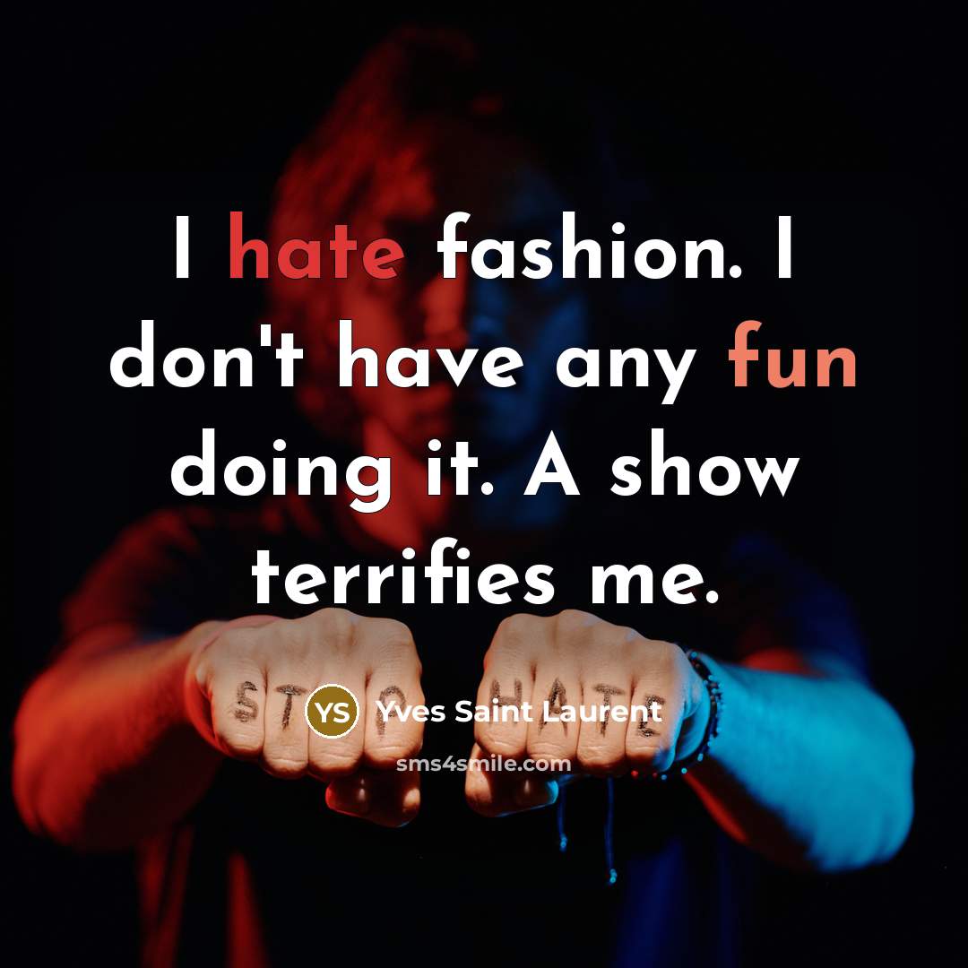 “I hate fashion. I don't have any fun doing it.…” quote by Yves Saint Laurent