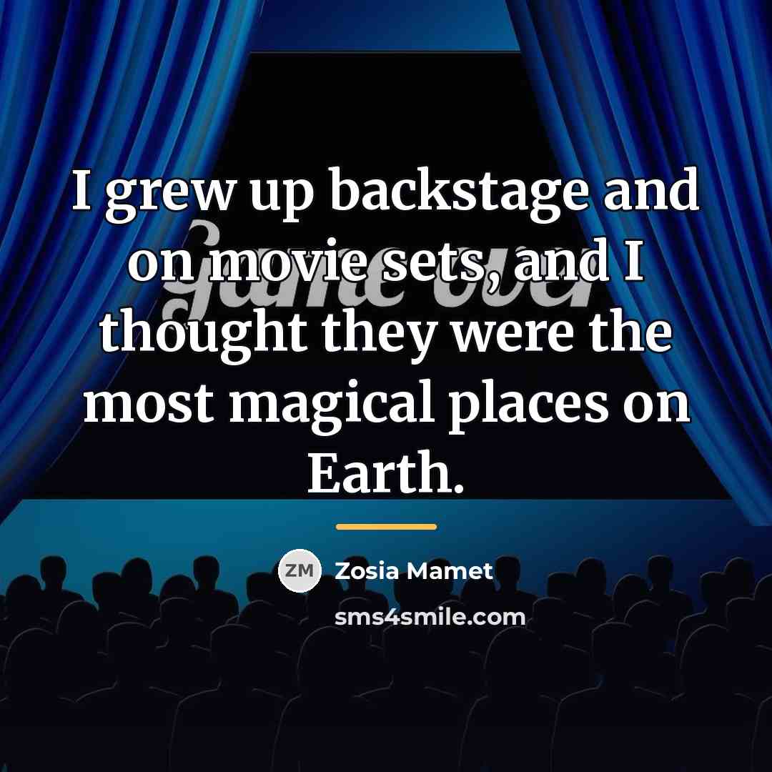 “I grew up backstage and on movie sets, and I…” quote by Zosia Mamet