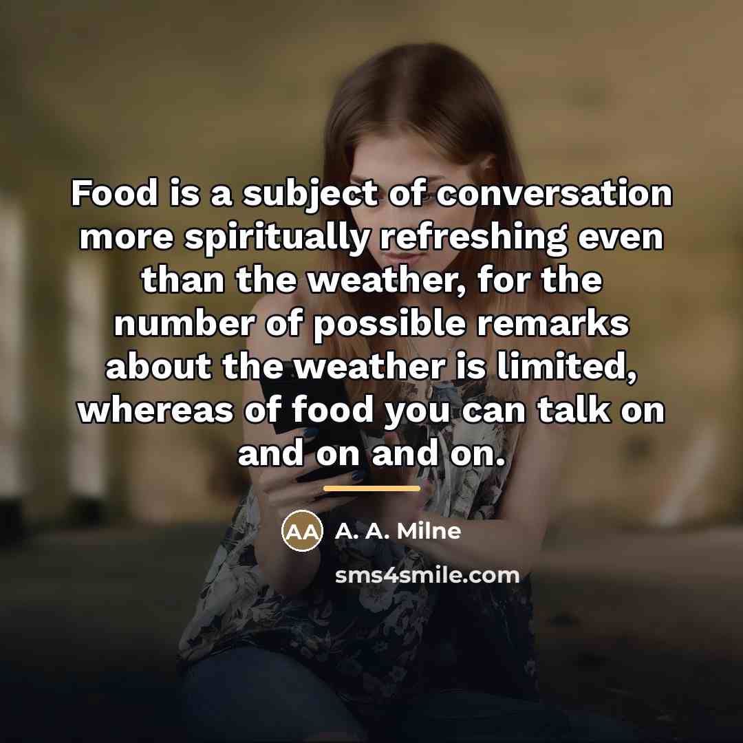 “Food is a subject of conversation more spiritually refreshing even…” quote by A. A. Milne