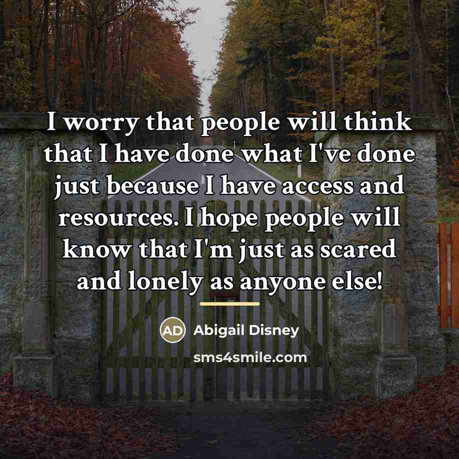 “I worry that people will think that I have done…” quote by Abigail Disney