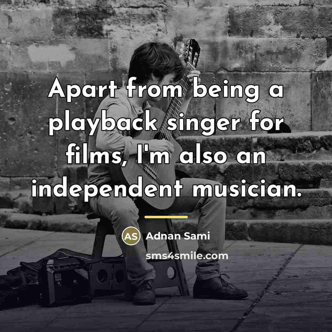 “Apart from being a playback singer for films, I'm also…” quote by Adnan Sami