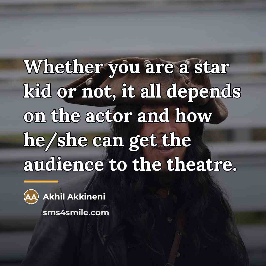 “Whether you are a star kid or not, it all…” quote by Akhil Akkineni
